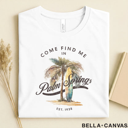 Come Find Me in Palm Springs T-Shirt – Unisex Comfort & Tailored Fit