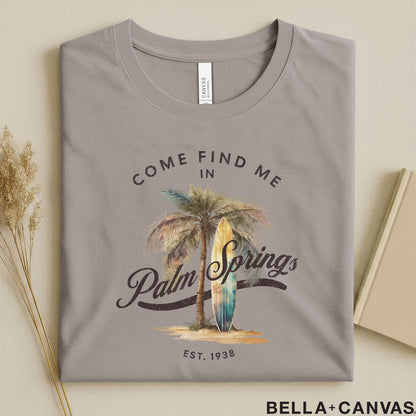 Come Find Me in Palm Springs T-Shirt – Unisex Comfort & Tailored Fit
