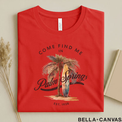 Come Find Me in Palm Springs T-Shirt – Unisex Comfort & Tailored Fit