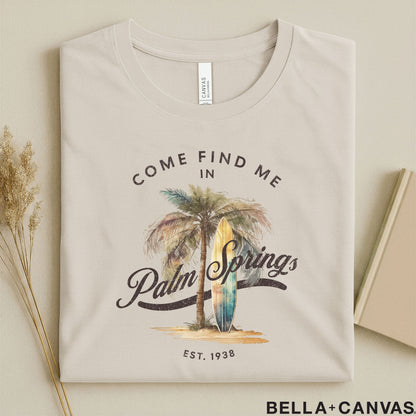 Come Find Me in Palm Springs T-Shirt – Unisex Comfort & Tailored Fit