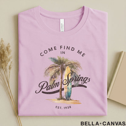 Come Find Me in Palm Springs T-Shirt – Unisex Comfort & Tailored Fit